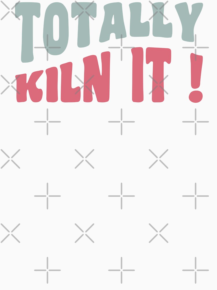 Totally kiln it ! by Eenig