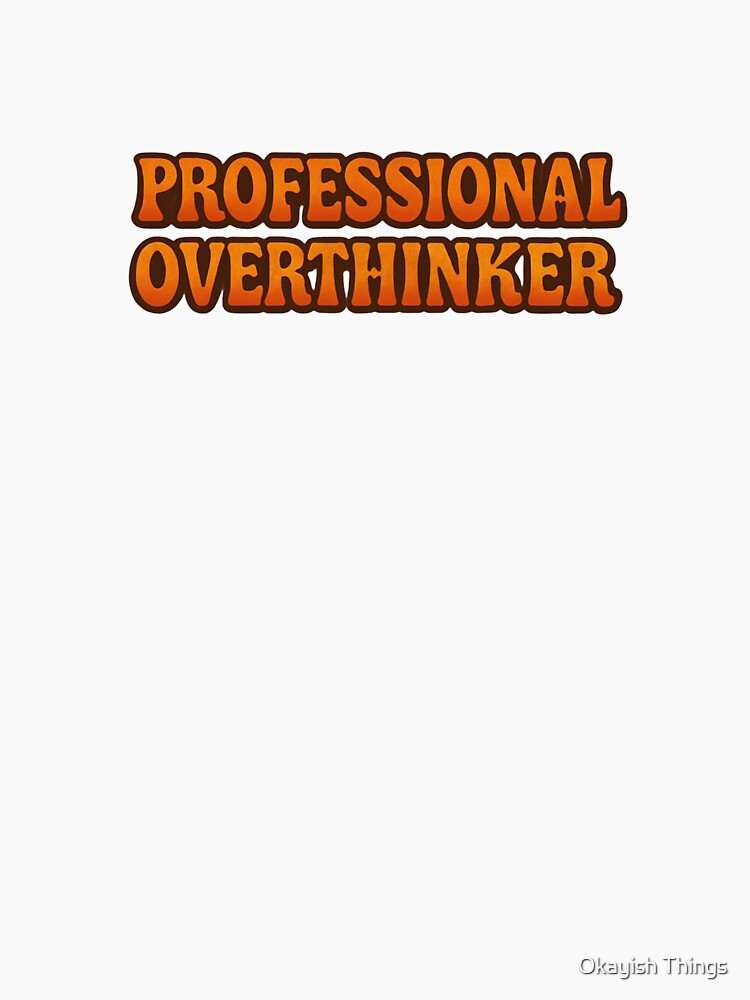 Professional Overthinker – Retro Style by Okayish Things