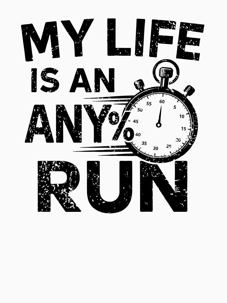 My Life Is an Any% Run – Stopwatch Speedrunner Graphic by PHRASEandSTYLE