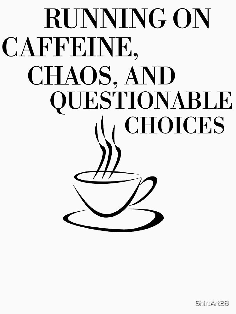 Running on Caffeine, Chaos, and Questionable Choices by ShirtArt28