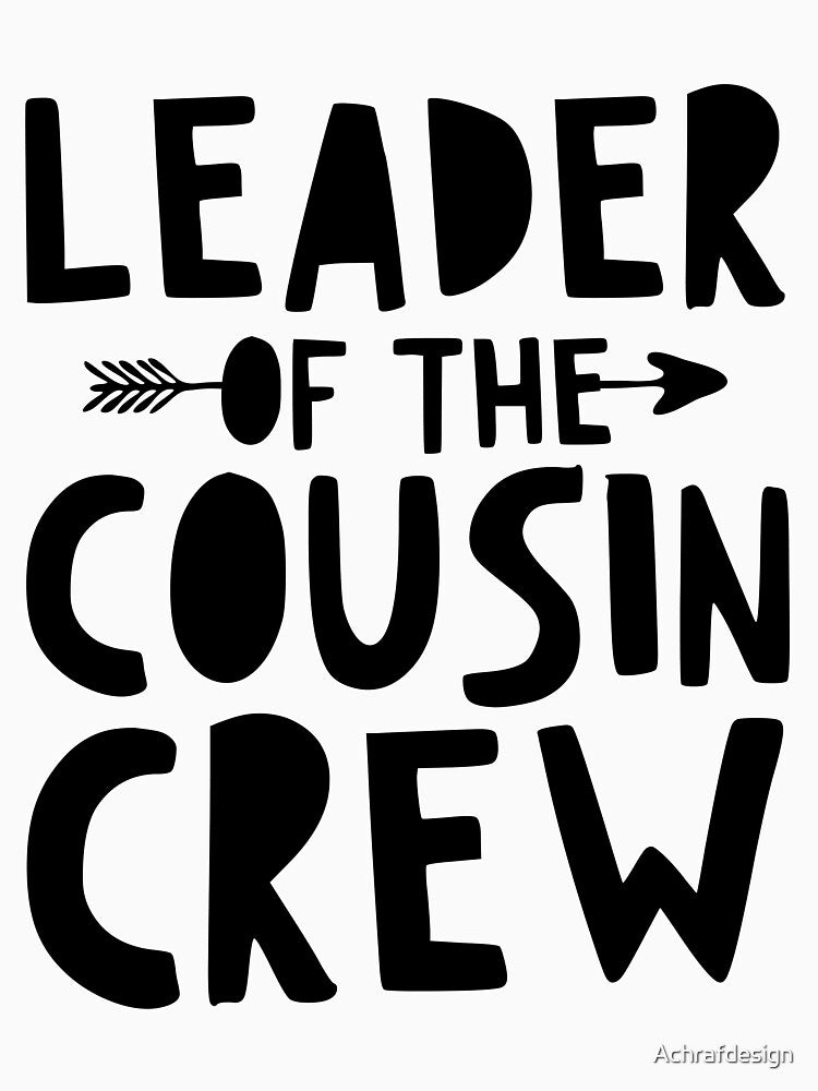 Leader Of The Cousin Crew Funny Cousin Club Squad by Achrafdesign