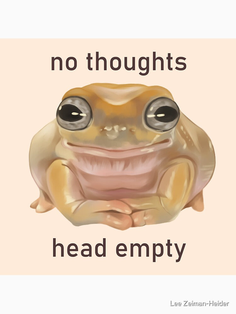 No Thoughts, Head Empty Frog by Lee Zeiman-Heider