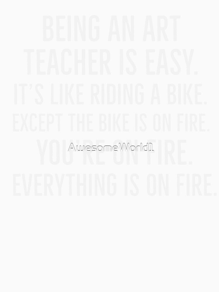 Being An Art Teacher is Easy by AwesomeWorld1