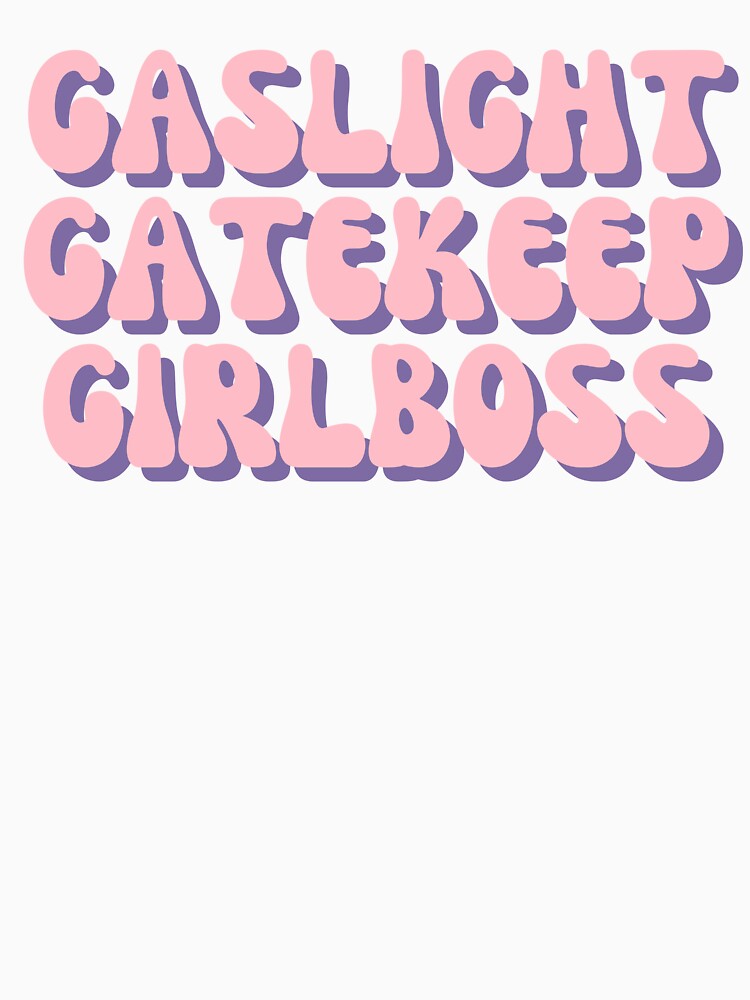gaslight gatekeep girlboss by forkmuddies
