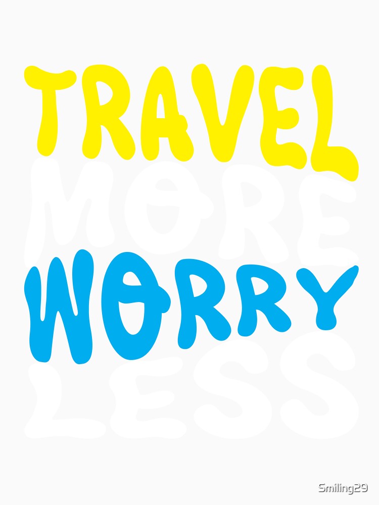 Travel More, Worry Less by Smiling29