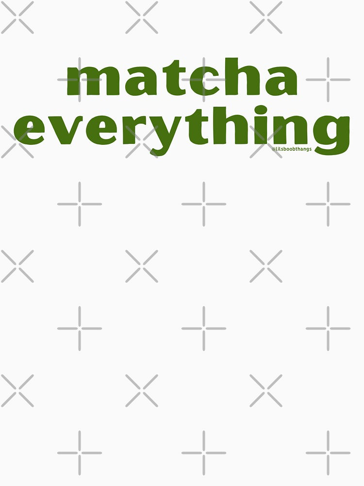 Matcha Everything, v5 | @lilsboobthangs by lilsboobthangs