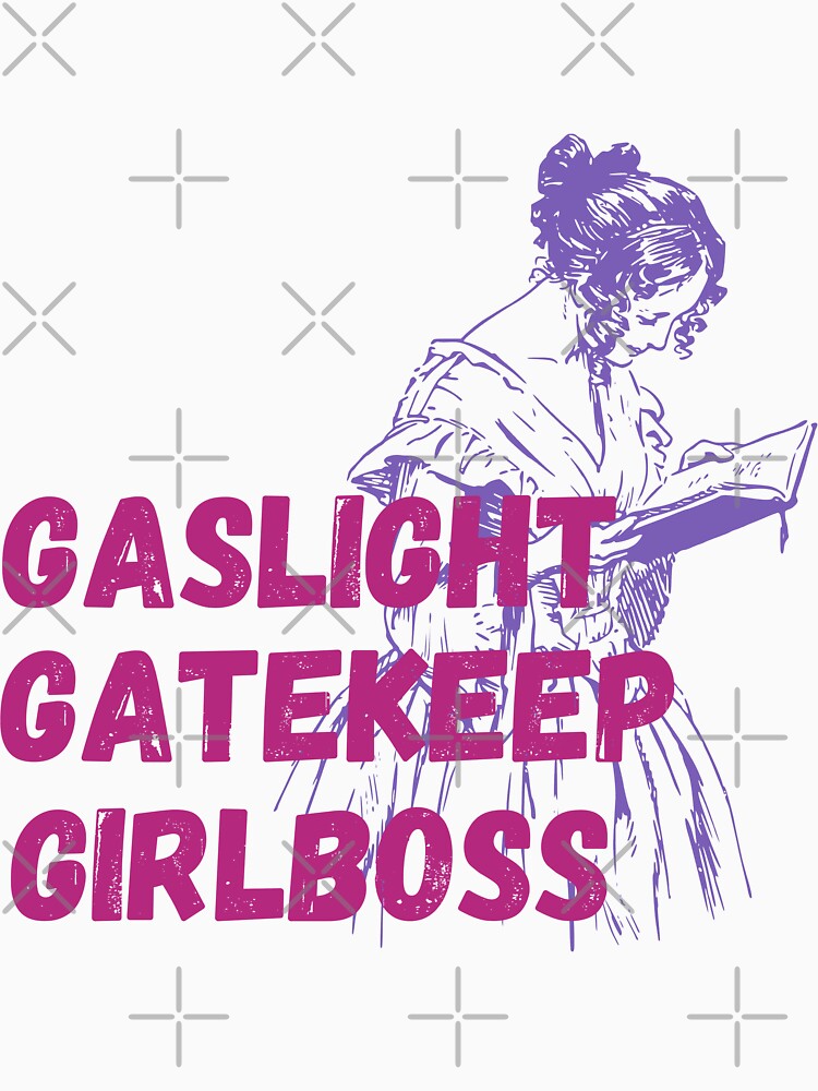 Gaslight, Gatekeep, Girlboss by hasbeenz