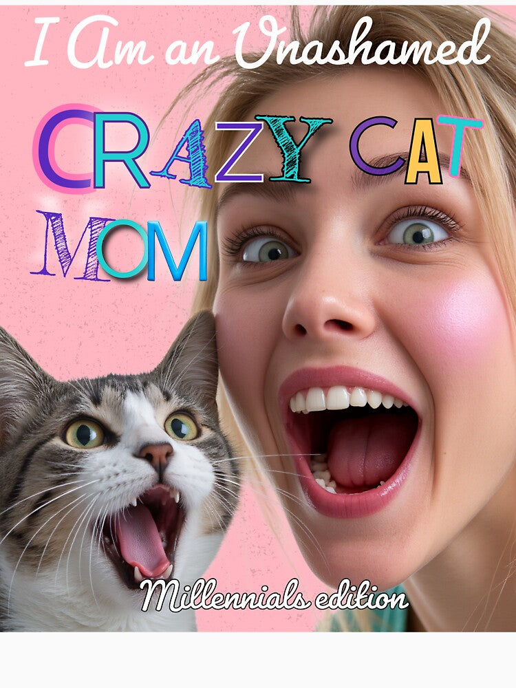 Crazy Cat Mom Millennials Edition by OldDogNewDawn