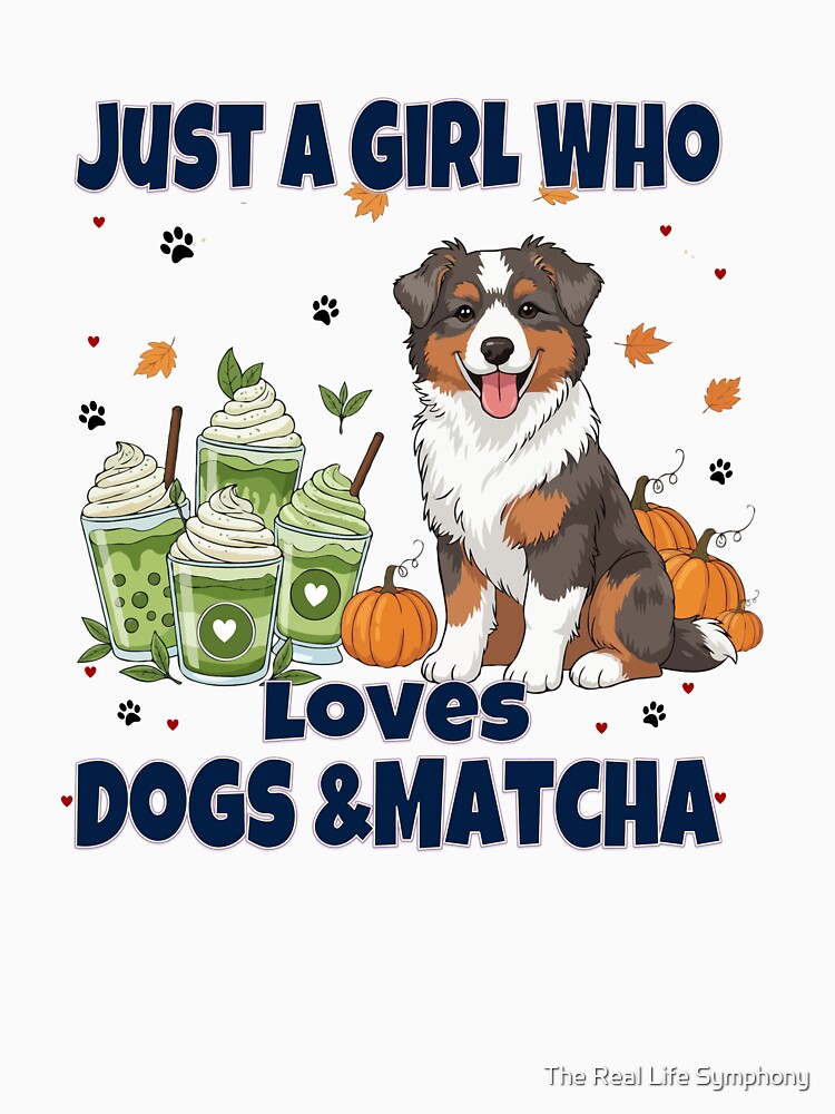 Just a Girl Who Loves Dogs & Matcha – Australian Shepherd Puppy Cute Cartoon by The Real Life Symphony