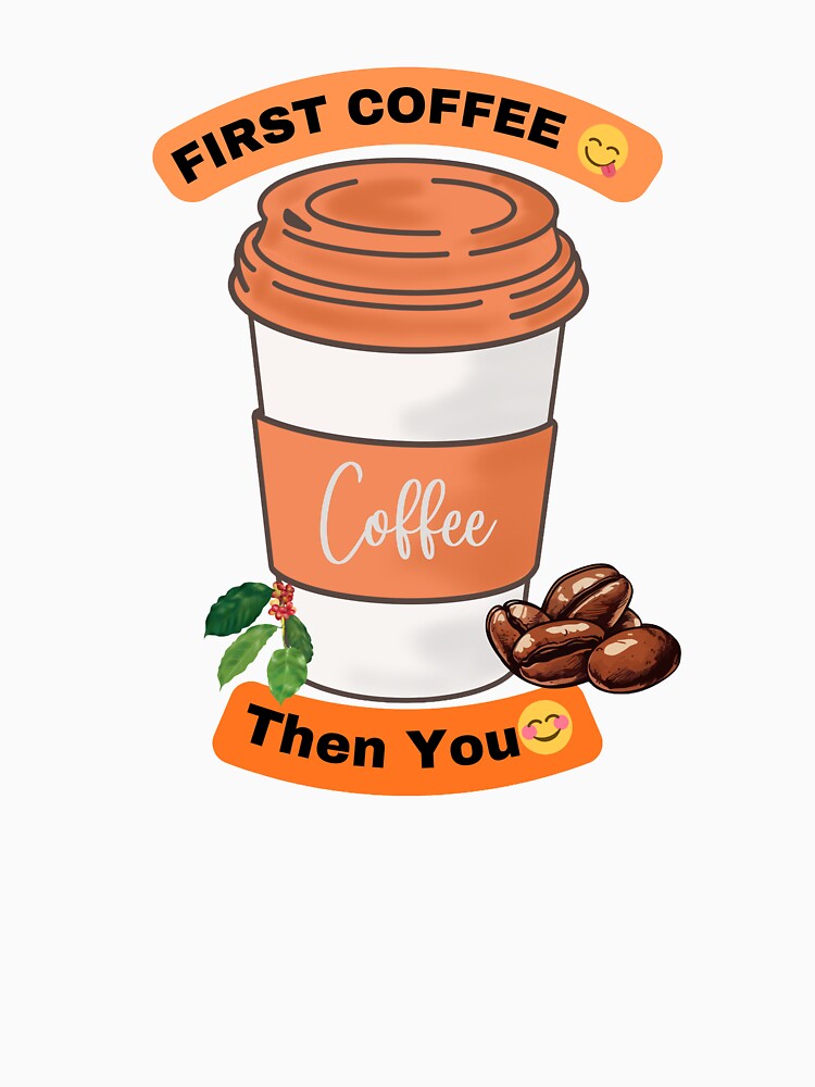 First Coffee Then You Funny Coffee Lover Design by vibecraft_studio2