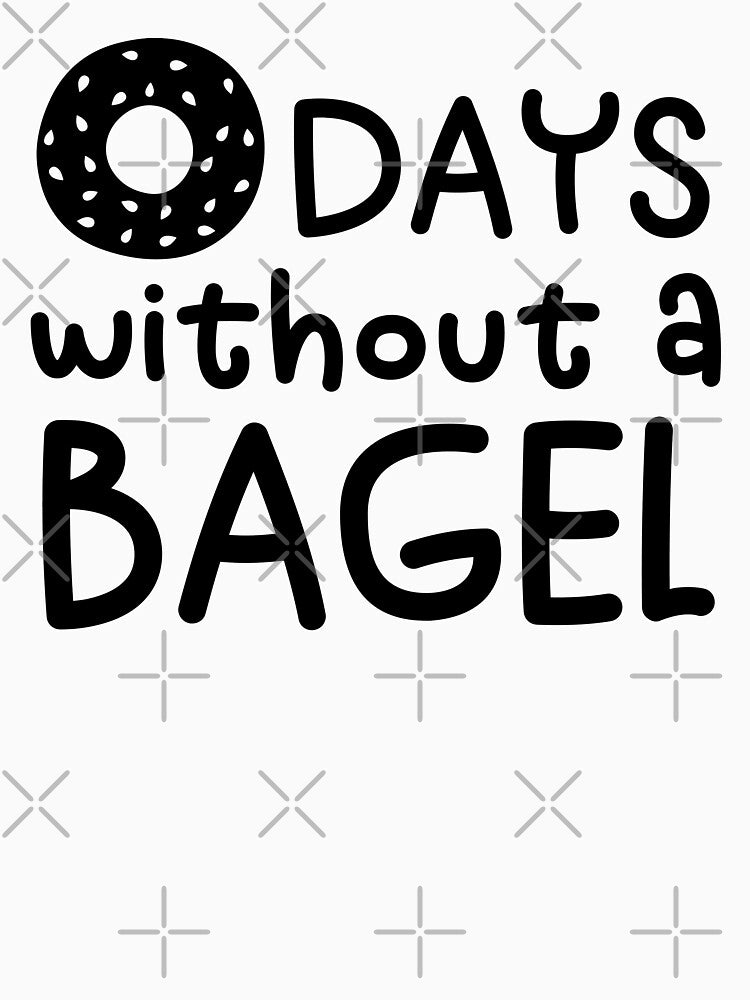 0 Days Without A Bagel by gunaone-design