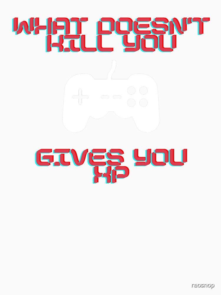 What doesn't kill you gives you xp - Gaming shirt (BLACK) by raosnop