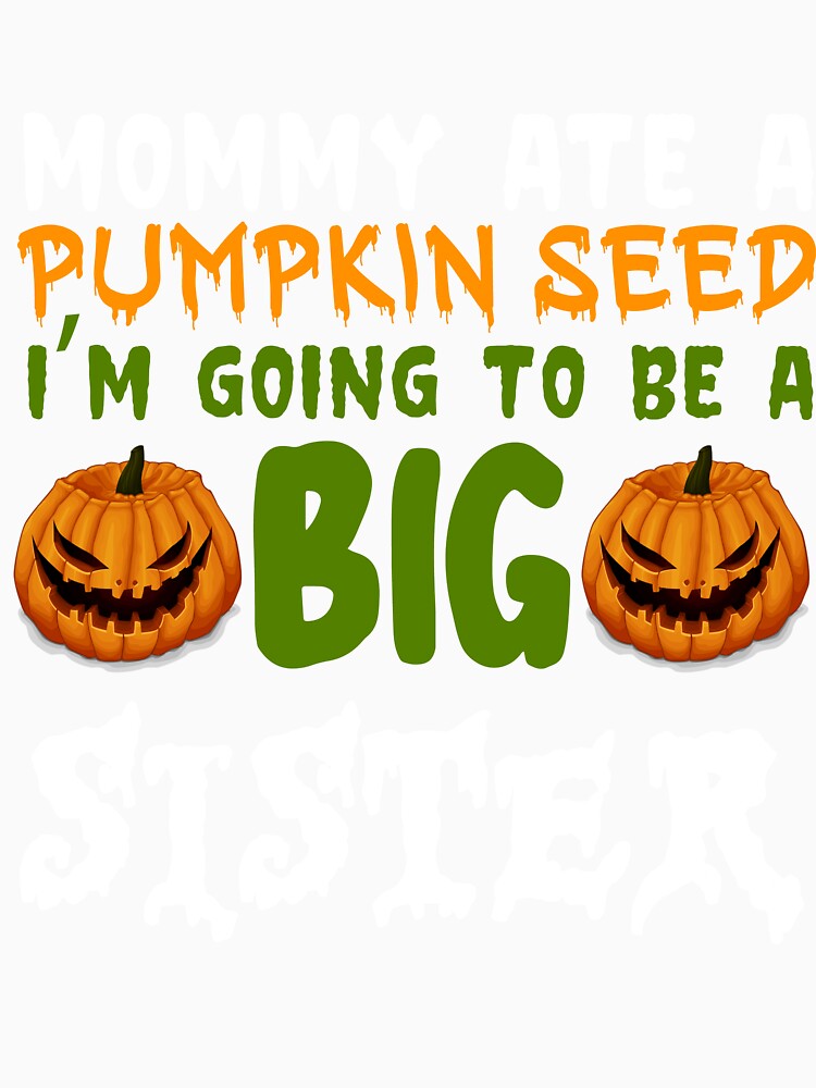 Mommy Ate A Pumpkin Seed I'm Going To Be A Big Sister by TypoArtist