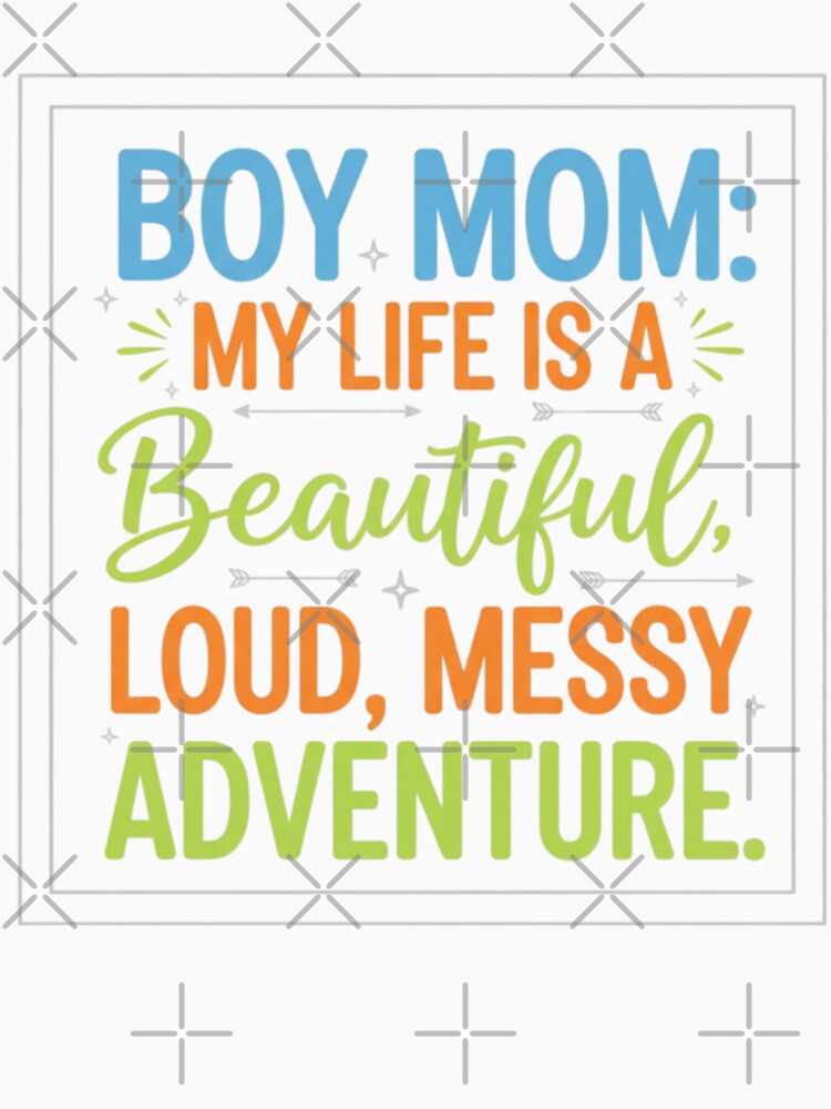 BOY MOM Beautiful Loud Messy Adventure Tee | Colorful Mother of Boys Gift | Inspirational Mom Life Apparel by Khokha80