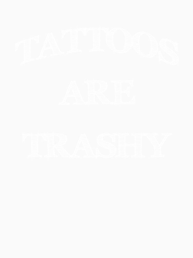 Tattoos Are Trashy Sarcasm Lover Funny Tattoo Artist Gift by SharpThreadZ