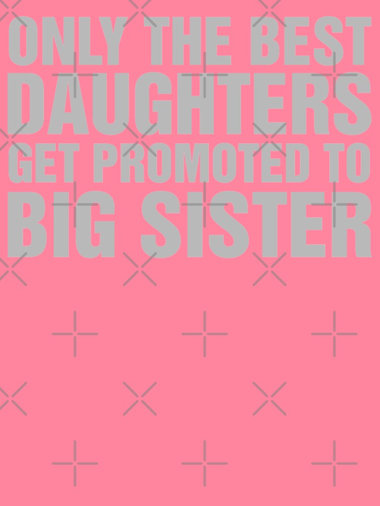 Only The Best Daughters Get Promoted To Big Sister by CarbonClothing
