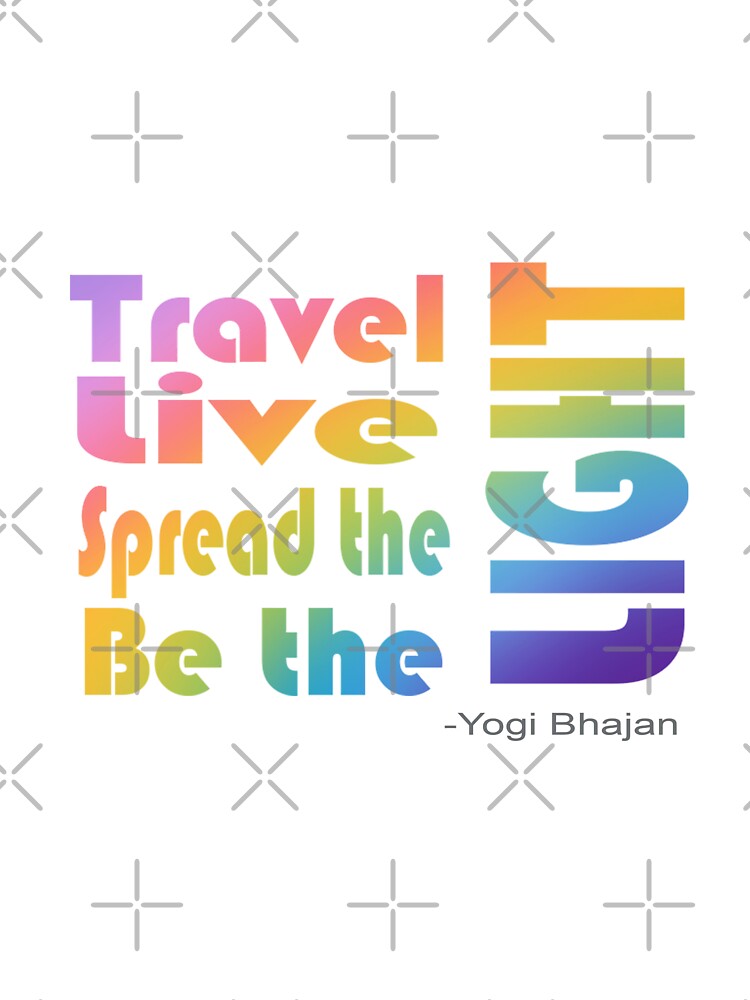 Travel, Live, Spread the, Be the, LIGHT by AcjStudio23