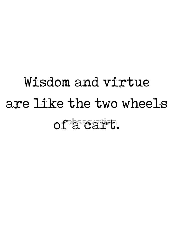 Japanese proverb - "wisdom and virtue are like the two wheels of a cart" by observation