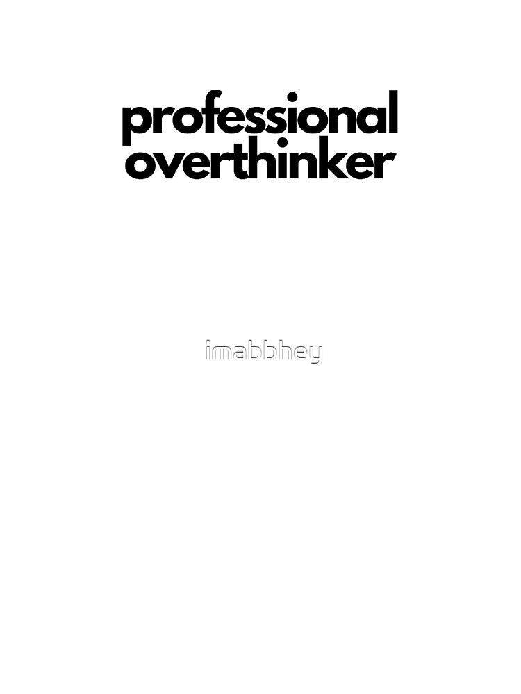 Professional Overthinker by imabbhey