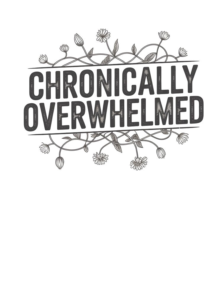 Chronically Overwhelmed by WeTheWeirdosCo