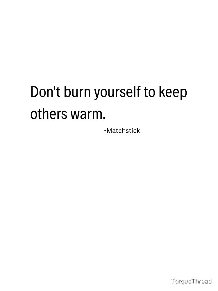 Don’t Burn Yourself Quote Self Care Typography by TorqueThread