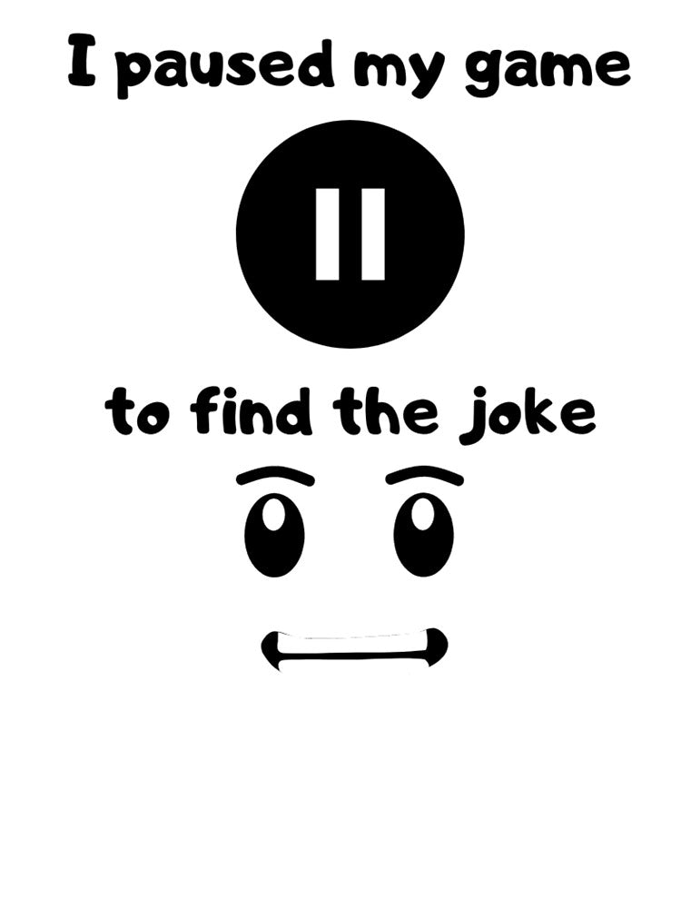 I paused my game to find the joke - Text based illustration design - Black text by Nemesiscrowd