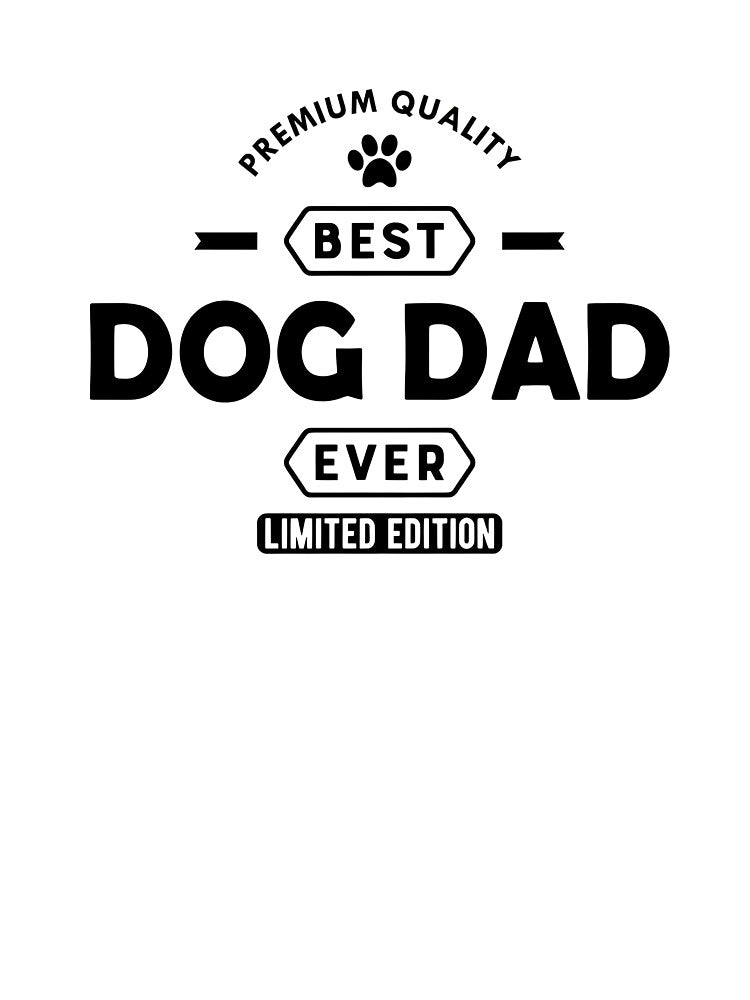 Best Dog Dad Ever Premium Quality Limited Edition Dog Lover by SoyLamderma