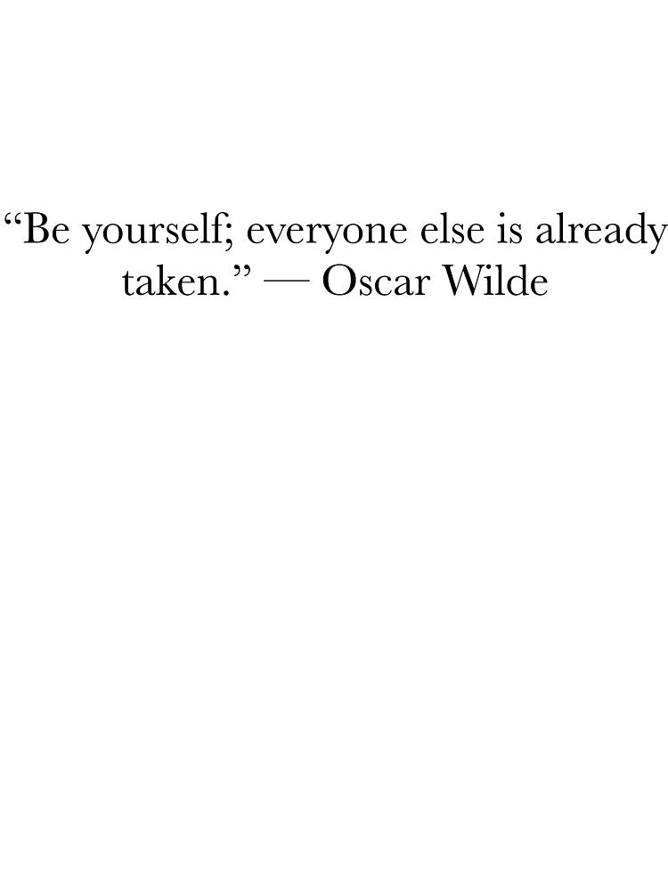 Oscar Wilde Quote – Be Yourself Everyone Else Is Already Taken by The Prose Atelier
