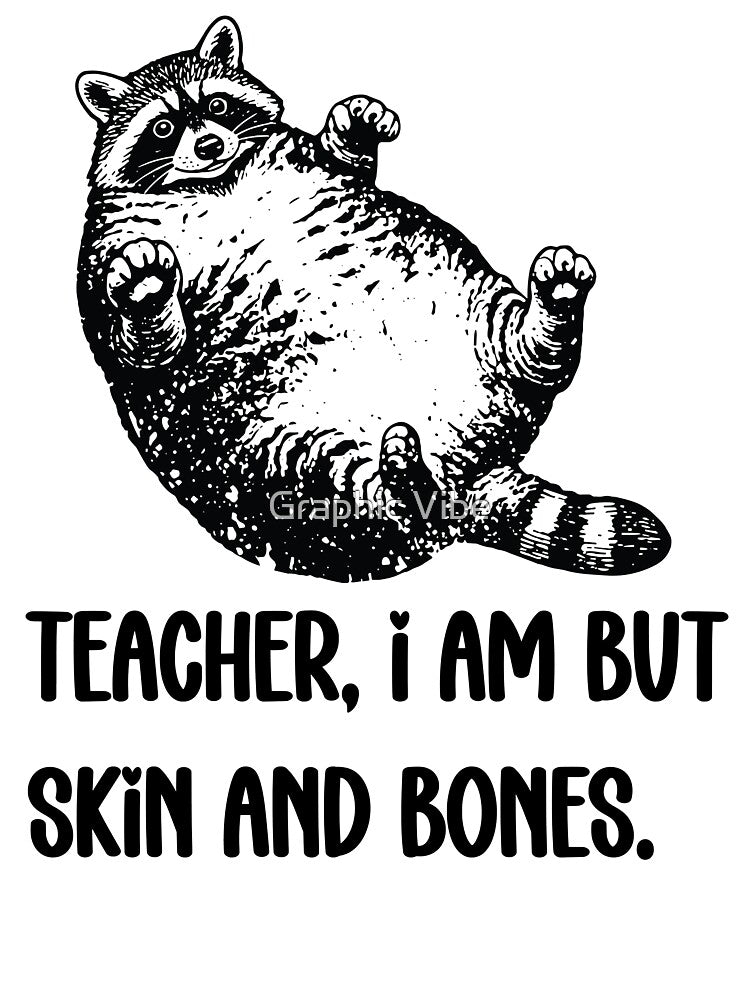 Teacher, I Am But Skin And Bones Funny Teacher by FouChan