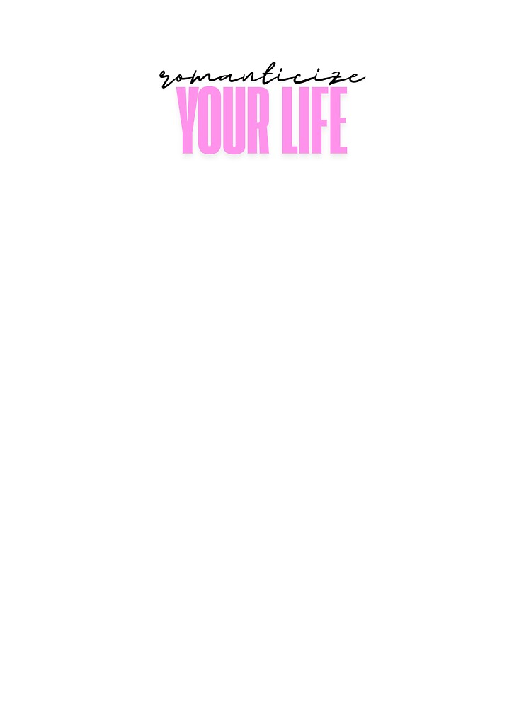 "Romanticize Your Life" by INK AND AURA