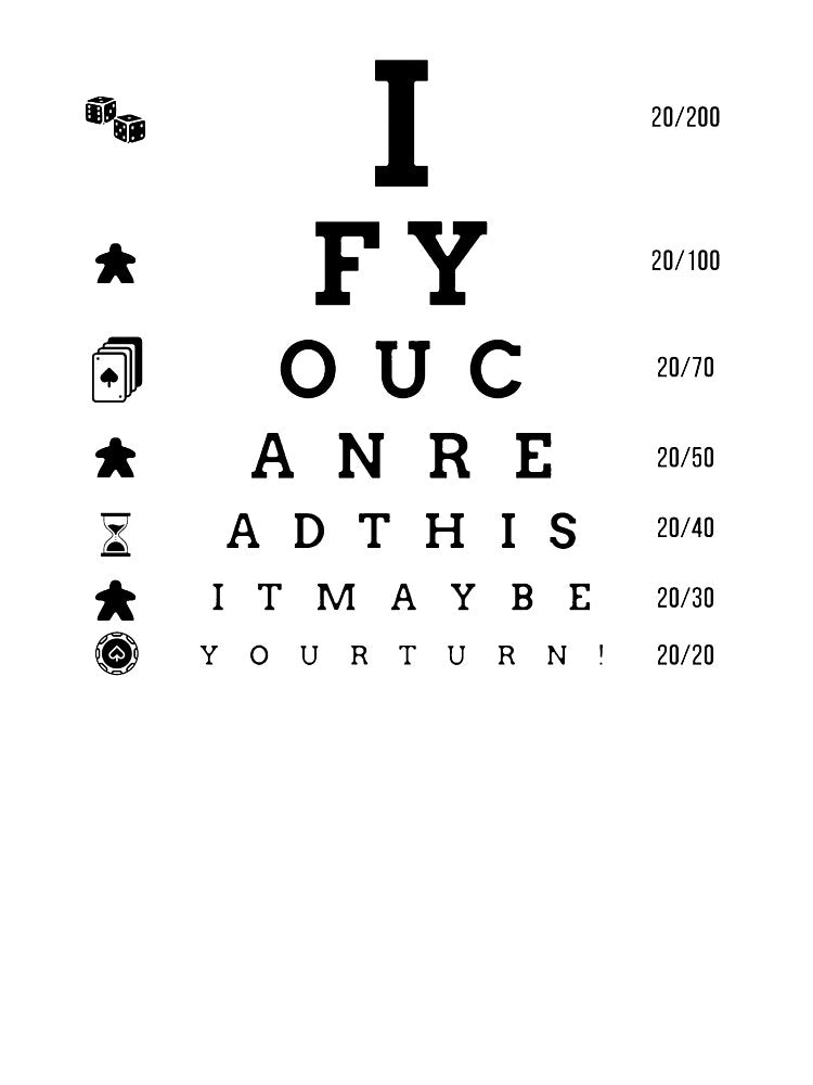 Board Game Eye Chart T-Shirt "If you can read this it may be your turn!" by MatthewTSherrod