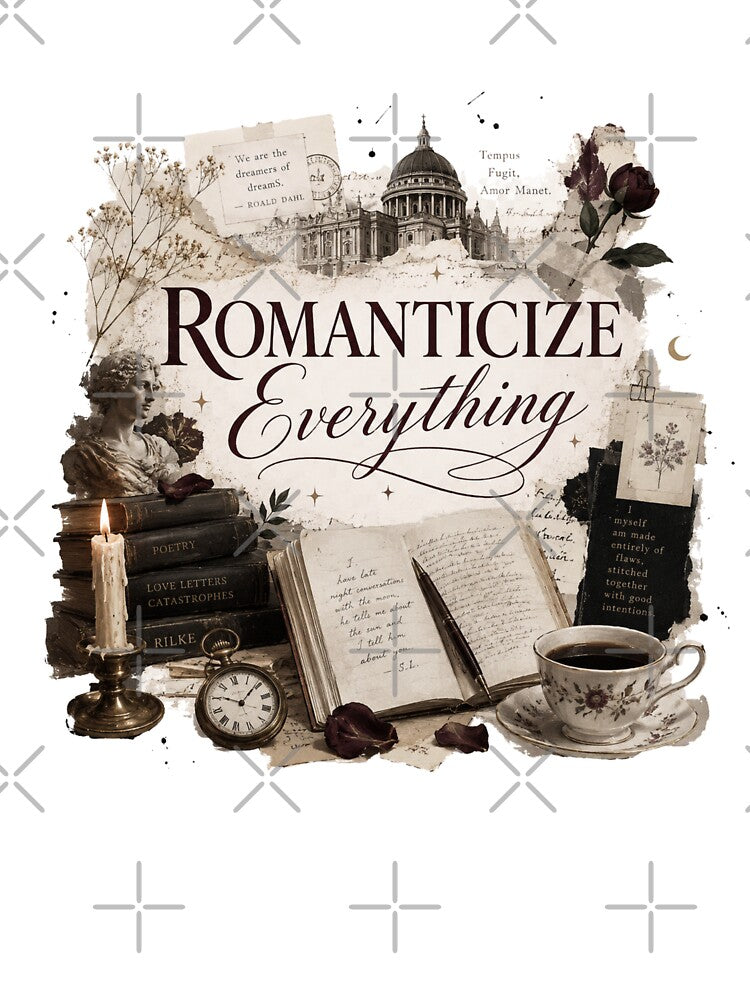 Romanticize Everything by Candlelit Catastrophes