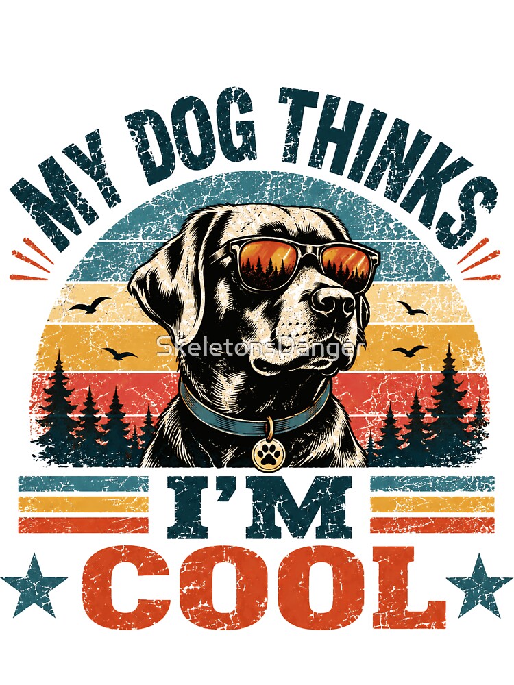 My Dog Thinks I'm Cool Dog Owner Pet Parent Humor by SkeletonsDanger