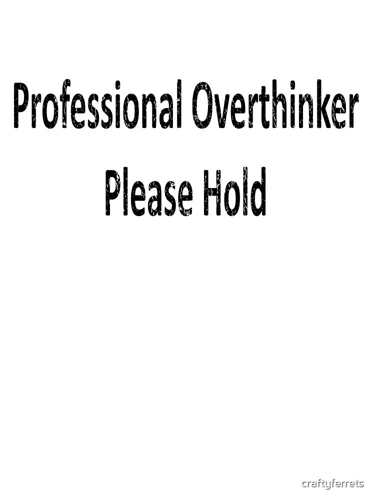 Professional Overthinker - Please Hold by craftyferrets