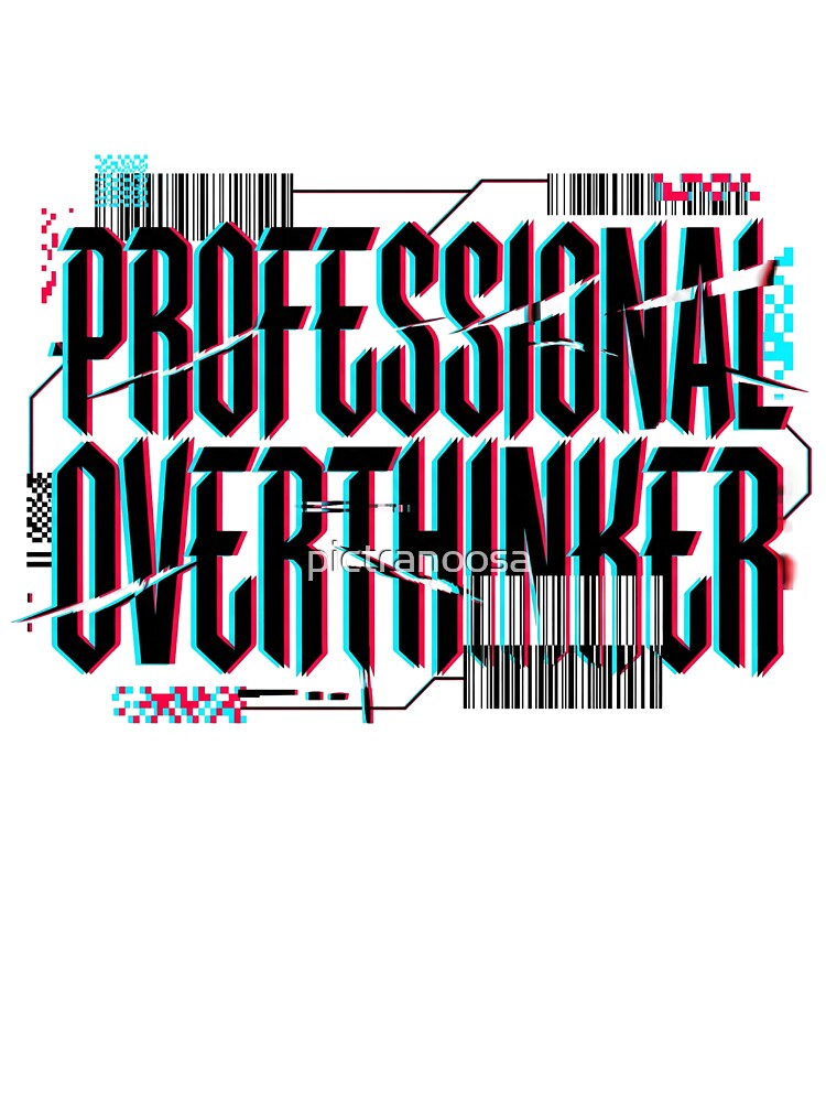 Professional Overthinker Glitch Typography by pictranoosa