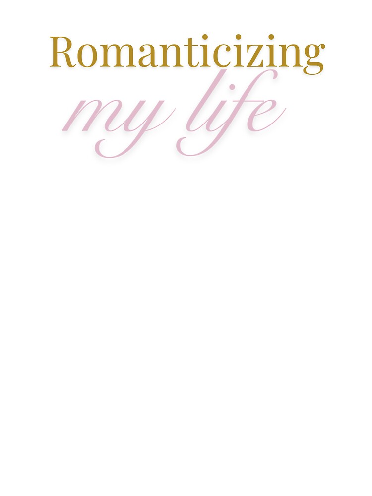 Romanticizing My Life – Soft Aesthetic Quote Design by INK AND AURA