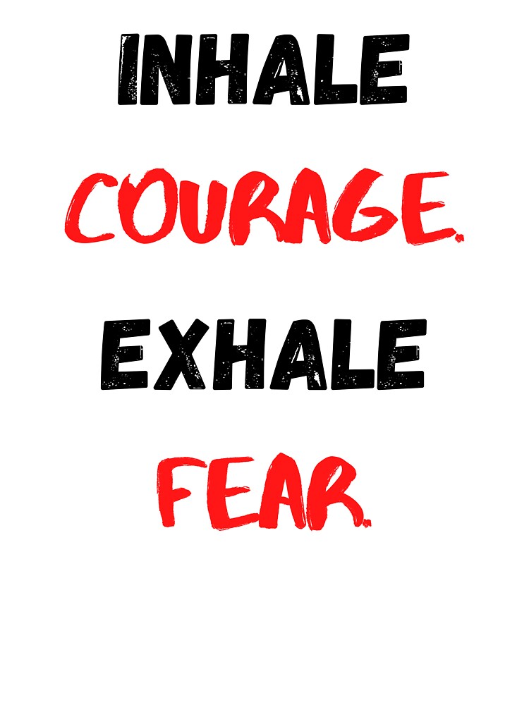 Motivational Quote, Inhale Courage Exhale Fear by Salman Hino