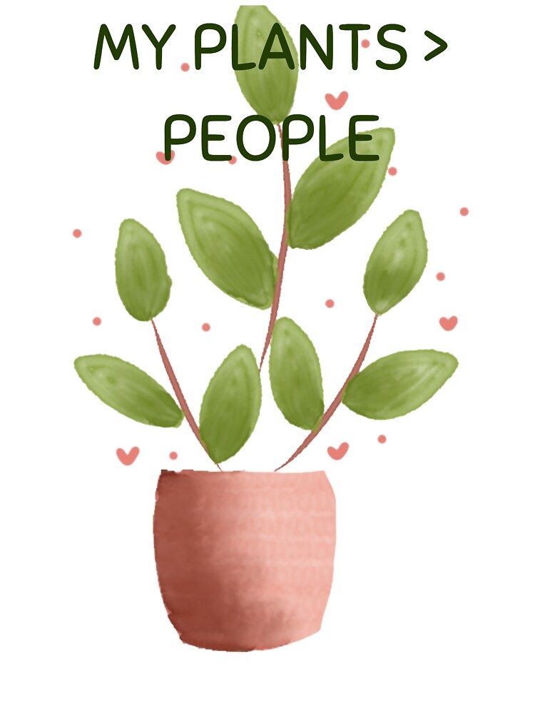 My Plants Greater Than People Funny Plant Lover Meme by OwnZone