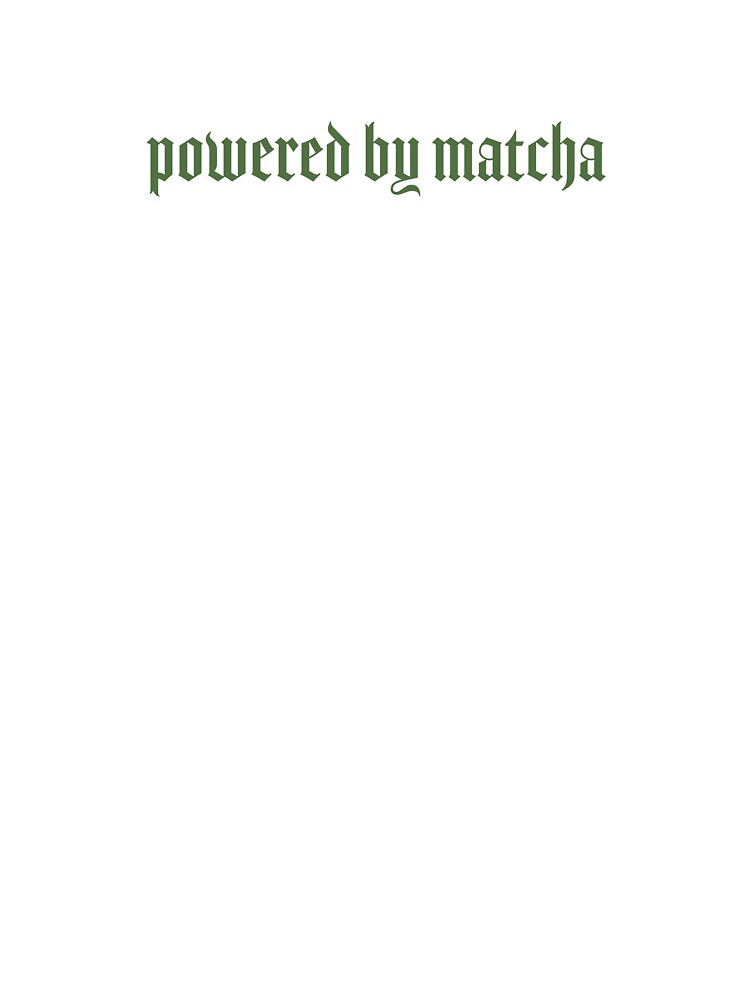 Powered by matcha by Nanadesignx