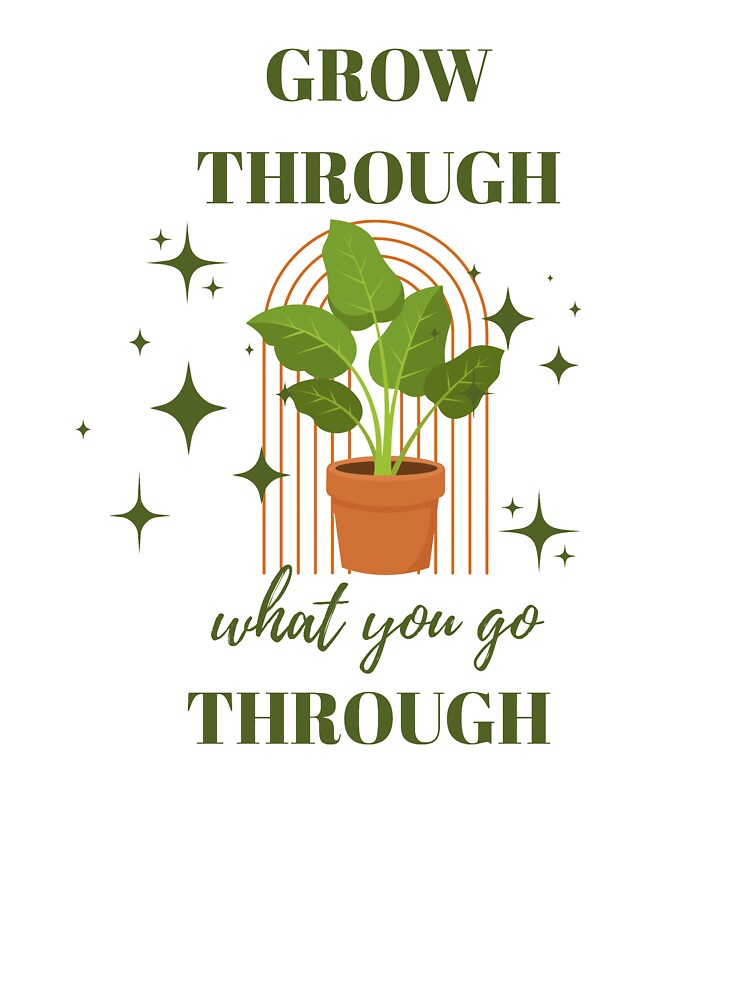 Grow Through What You Go Through Plant Lover Motivational Design by vibecraft_studio2
