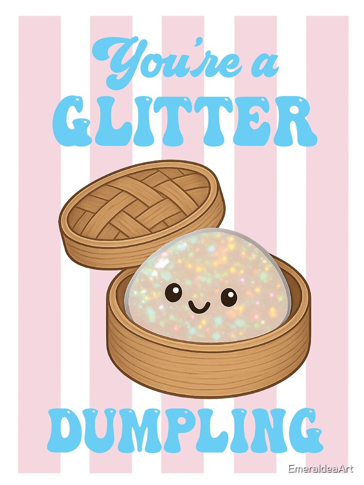 You're a Glitter Dumpling – Cute Kawaii Squishy Dumpling Design by EmeraldeaArt