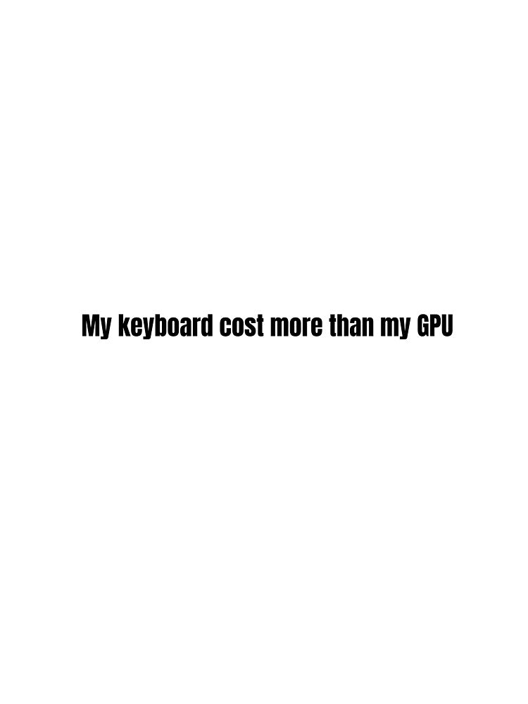 Keyboard Cost More Than GPU - PC Gamer Flex by ThockStation