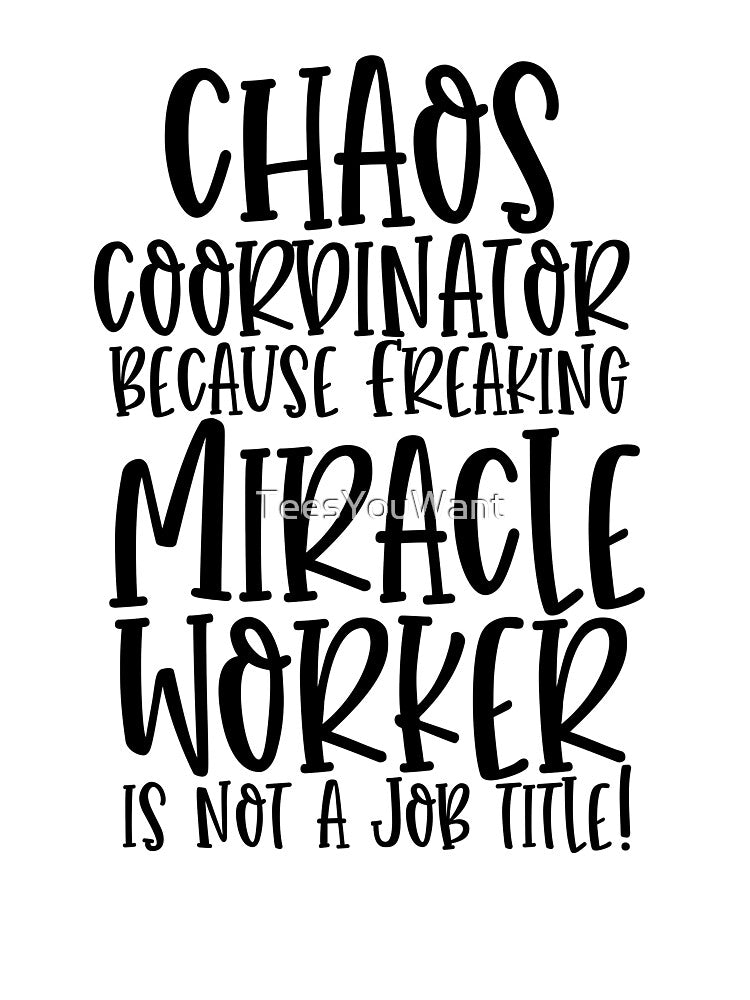 Chaos Coordinator Because Freaking Miracle Worker Isn't A Job Title Busy Mom Quote by TeesYouWant