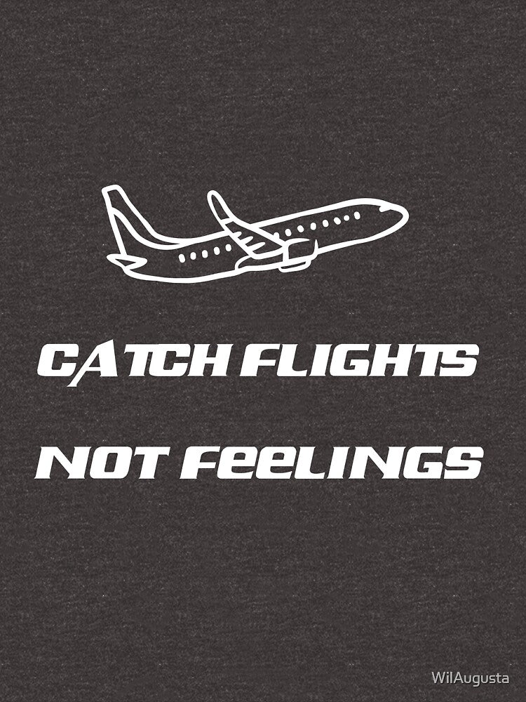 Catch Flights Not Feelings by WilAugusta