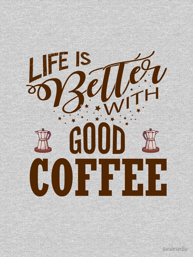 Life is better with good coffee by saulmedia