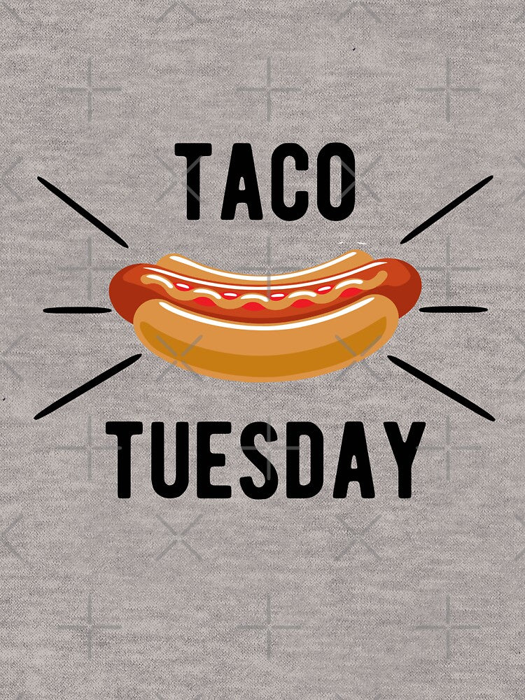 Taco Tuesday Hot Dog by goodtogotees