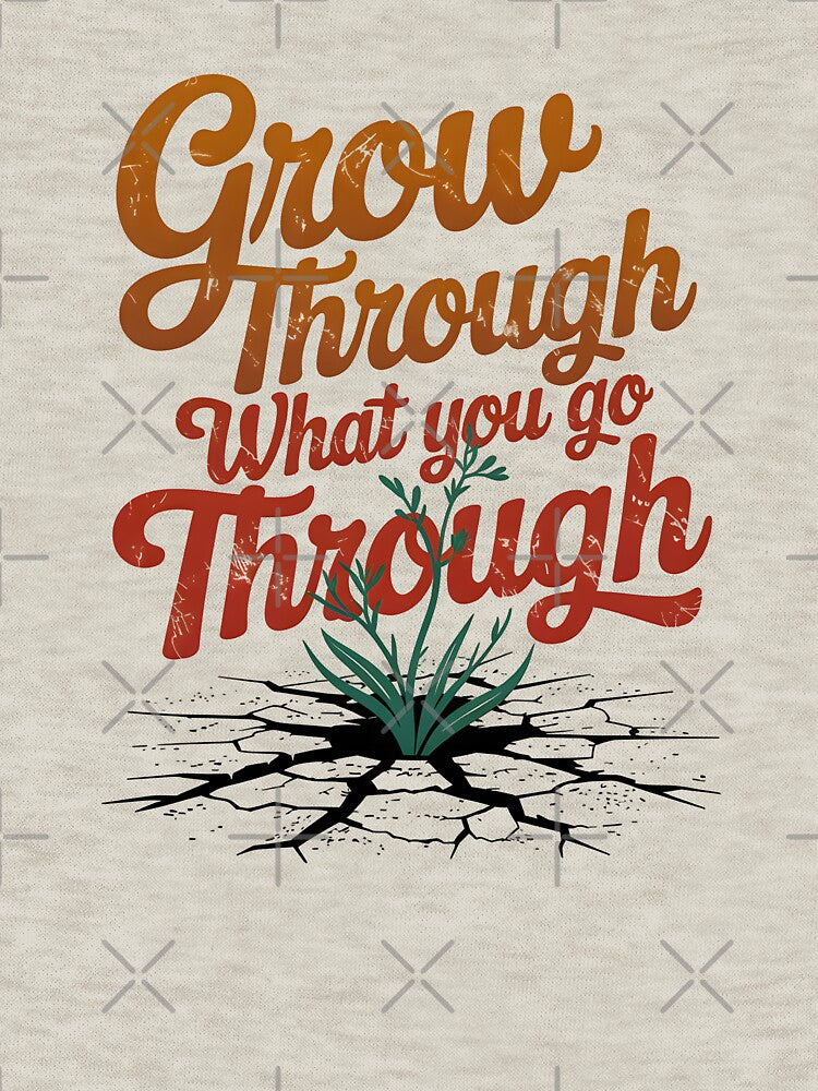 Grow Through What You Go Through by Jollys-ArtShop