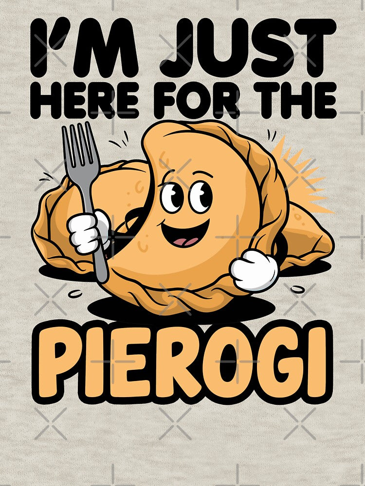 Just Here For Pierogi by DamnGoodDesign