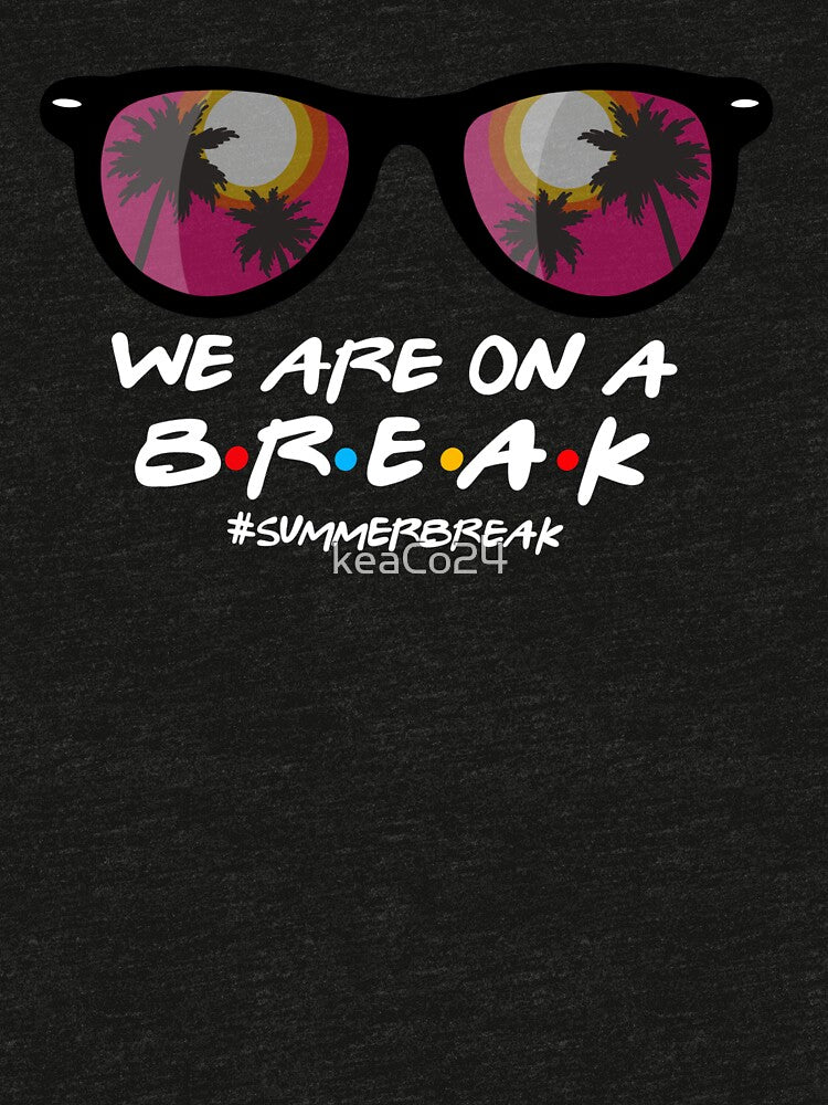 We are on a break (white letters) by keaCo24