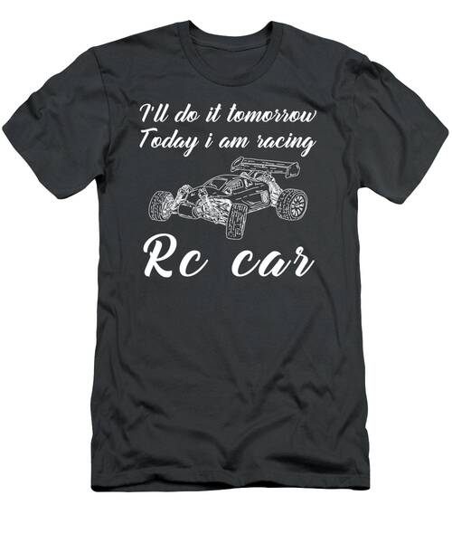Rccar Race Today Postpone Tomorrow Funny Tomorrows Speedster Tee T-Shirt